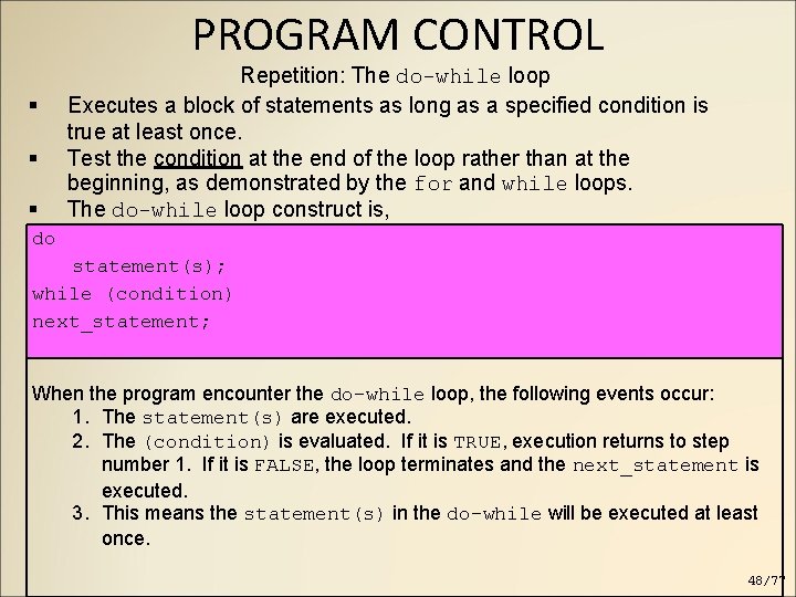 PROGRAM CONTROL Repetition: The do-while loop Executes a block of statements as long as PROGRAM CONTROL Repetition: The do-while loop Executes a block of statements as long as