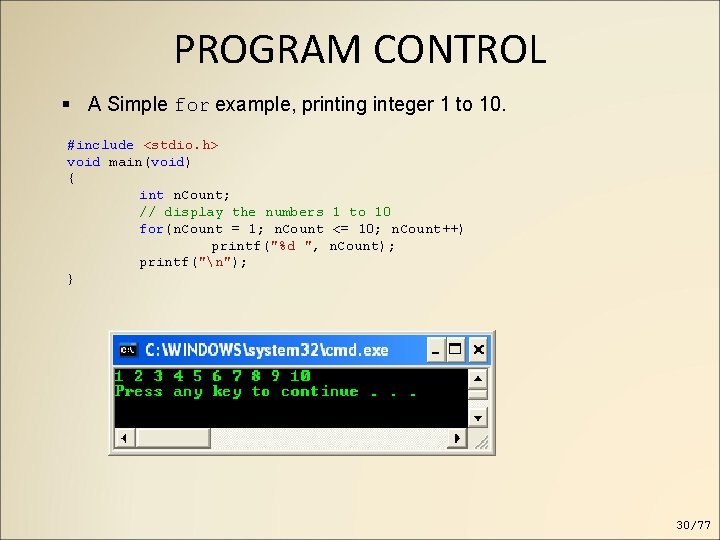 PROGRAM CONTROL A Simple for example, printing integer 1 to 10. #include <stdio. h> PROGRAM CONTROL A Simple for example, printing integer 1 to 10. #include <stdio. h>