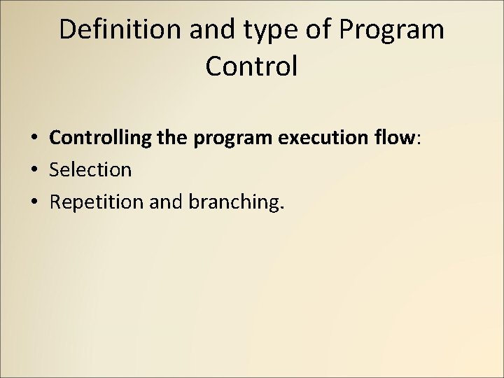 Definition and type of Program Control • Controlling the program execution flow: • Selection Definition and type of Program Control • Controlling the program execution flow: • Selection