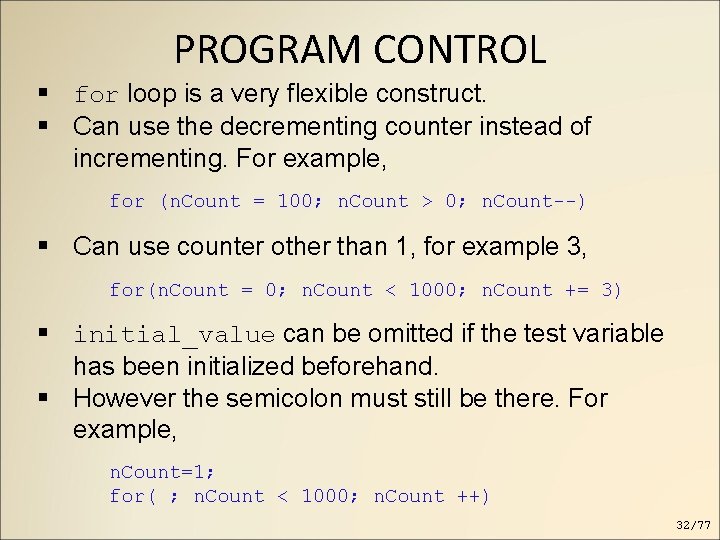 PROGRAM CONTROL for loop is a very flexible construct. Can use the decrementing counter PROGRAM CONTROL for loop is a very flexible construct. Can use the decrementing counter