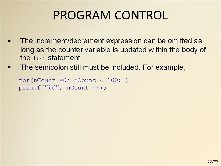 PROGRAM CONTROL The increment/decrement expression can be omitted as long as the counter variable PROGRAM CONTROL The increment/decrement expression can be omitted as long as the counter variable