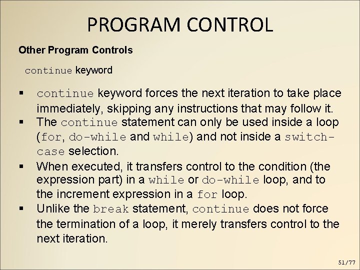 PROGRAM CONTROL Other Program Controls continue keyword forces the next iteration to take place PROGRAM CONTROL Other Program Controls continue keyword forces the next iteration to take place