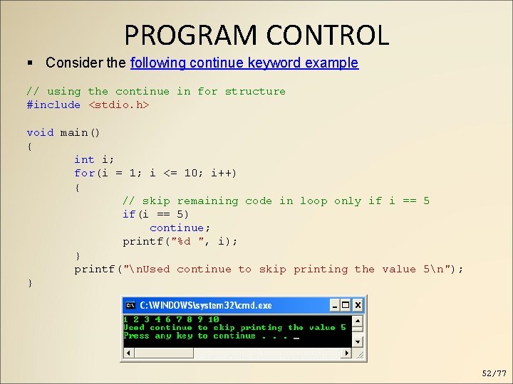 PROGRAM CONTROL Consider the following continue keyword example // using the continue in for PROGRAM CONTROL Consider the following continue keyword example // using the continue in for