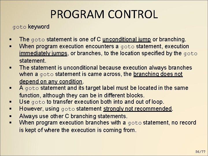 PROGRAM CONTROL goto keyword The goto statement is one of C unconditional jump or PROGRAM CONTROL goto keyword The goto statement is one of C unconditional jump or