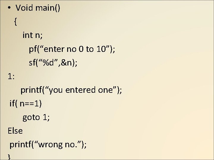 • Void main() { int n; pf(“enter no 0 to 10”); sf(“%d”, &n); • Void main() { int n; pf(“enter no 0 to 10”); sf(“%d”, &n);
