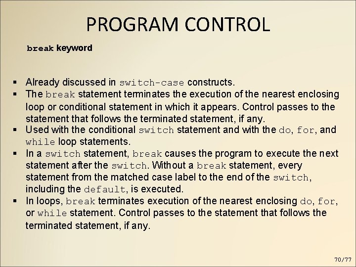PROGRAM CONTROL break keyword Already discussed in switch-case constructs. The break statement terminates the PROGRAM CONTROL break keyword Already discussed in switch-case constructs. The break statement terminates the