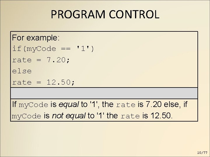 PROGRAM CONTROL For example: if(my. Code == '1') rate = 7. 20; else rate PROGRAM CONTROL For example: if(my. Code == '1') rate = 7. 20; else rate