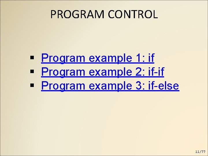 PROGRAM CONTROL Program example 1: if Program example 2: if-if Program example 3: if-else PROGRAM CONTROL Program example 1: if Program example 2: if-if Program example 3: if-else