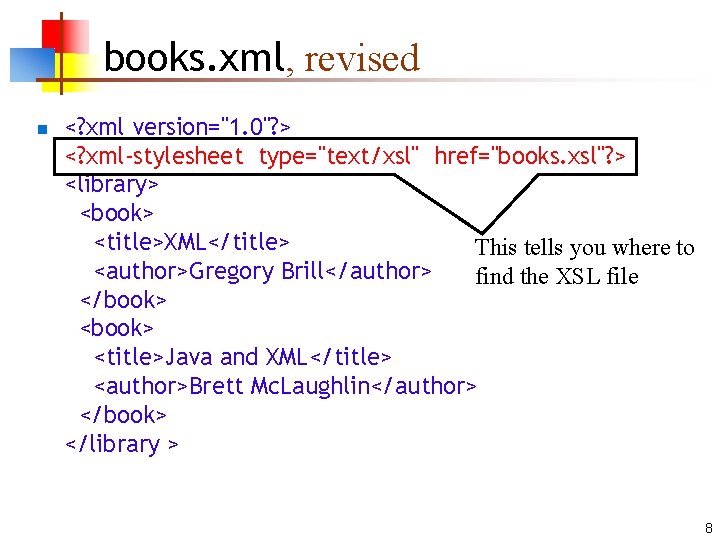 books. xml, revised n <? xml version="1. 0"? > <? xml-stylesheet type="text/xsl" href="books. xsl"?