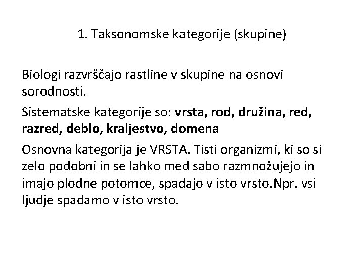 1. Taksonomske kategorije (skupine) Biologi razvrščajo rastline v skupine na osnovi sorodnosti. Sistematske kategorije