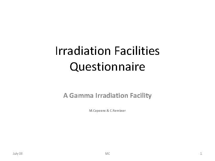 Irradiation Facilities Questionnaire A Gamma Irradiation Facility M. Capeans & C. Rembser July 08