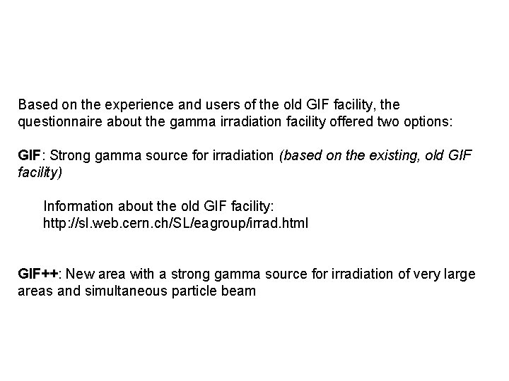Based on the experience and users of the old GIF facility, the questionnaire about