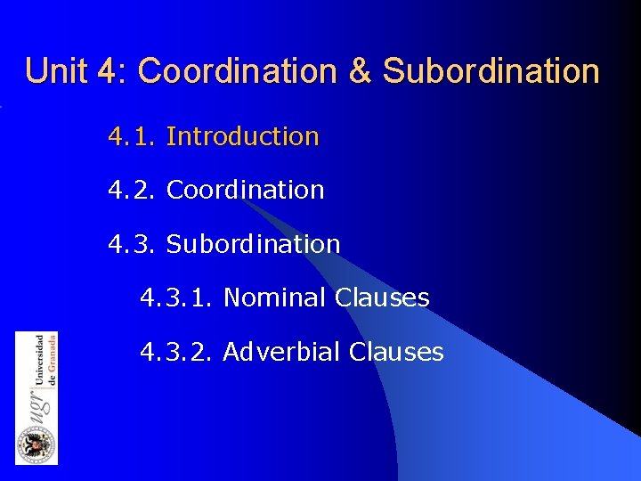 Unit 4: Coordination & Subordination 4. 1. Introduction 4. 2. Coordination 4. 3. Subordination