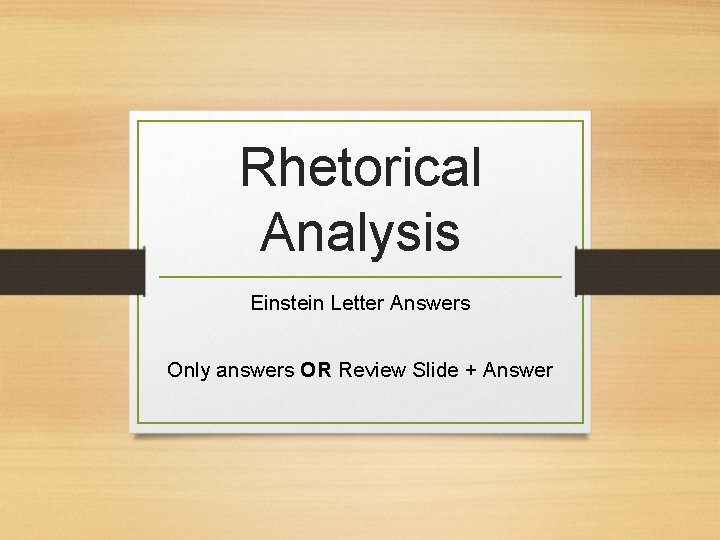 Rhetorical Analysis Einstein Letter Answers Only answers OR Review Slide + Answer 