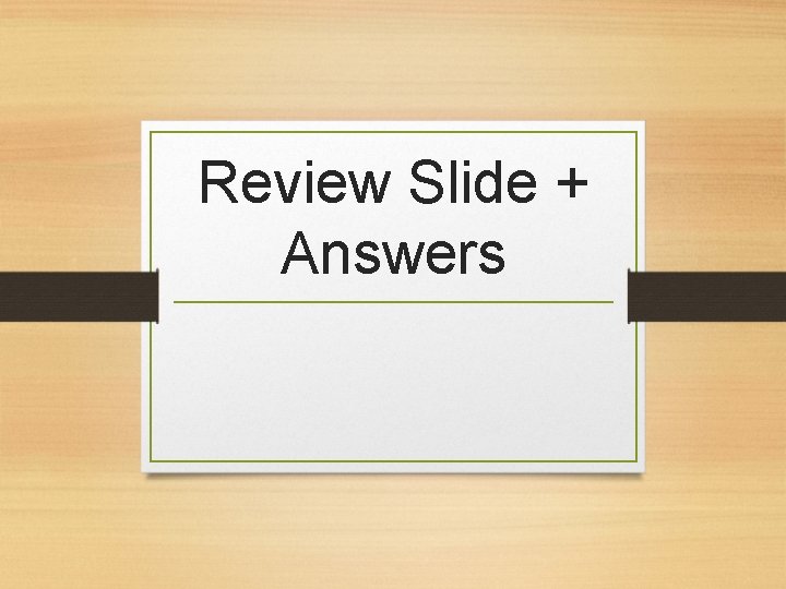 Review Slide + Answers 