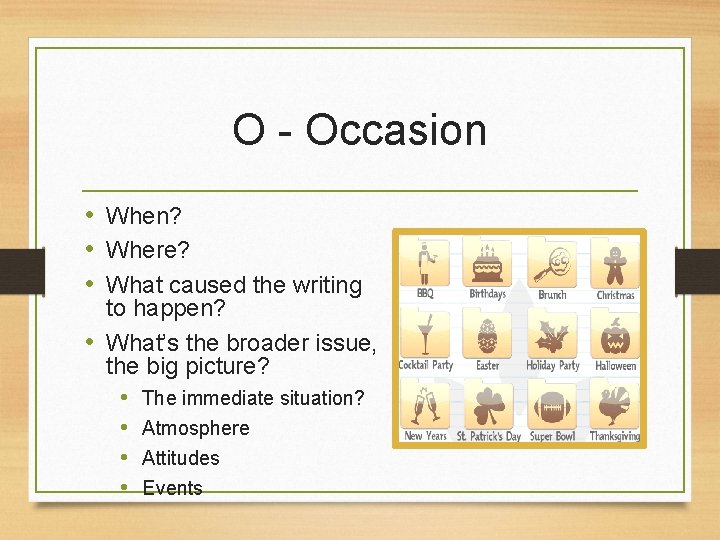 O - Occasion • When? • Where? • What caused the writing to happen?