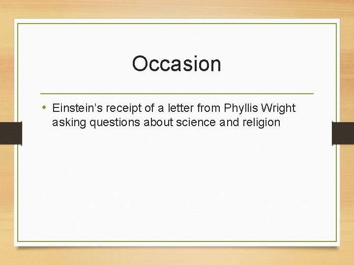 Occasion • Einstein’s receipt of a letter from Phyllis Wright asking questions about science