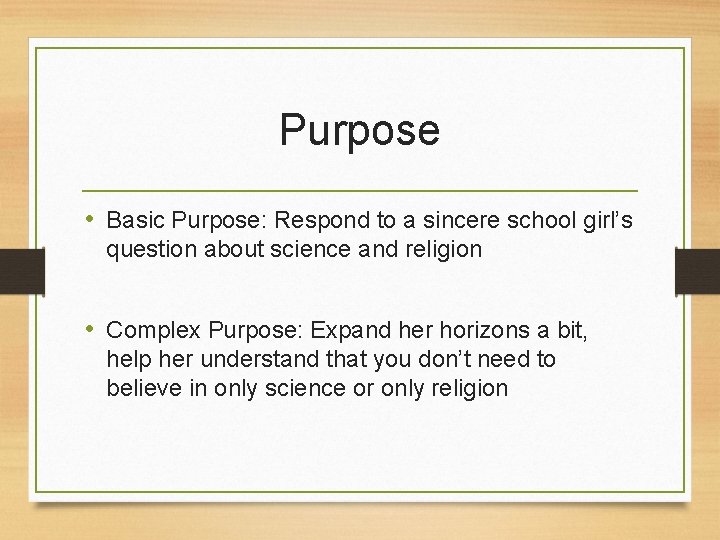 Purpose • Basic Purpose: Respond to a sincere school girl’s question about science and