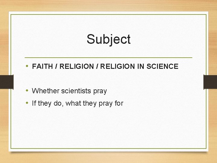 Subject • FAITH / RELIGION IN SCIENCE • Whether scientists pray • If they