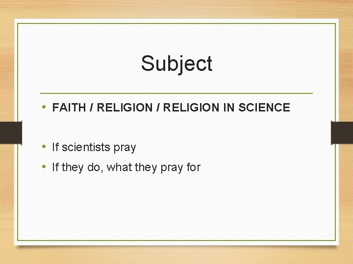 Subject • FAITH / RELIGION IN SCIENCE • If scientists pray • If they