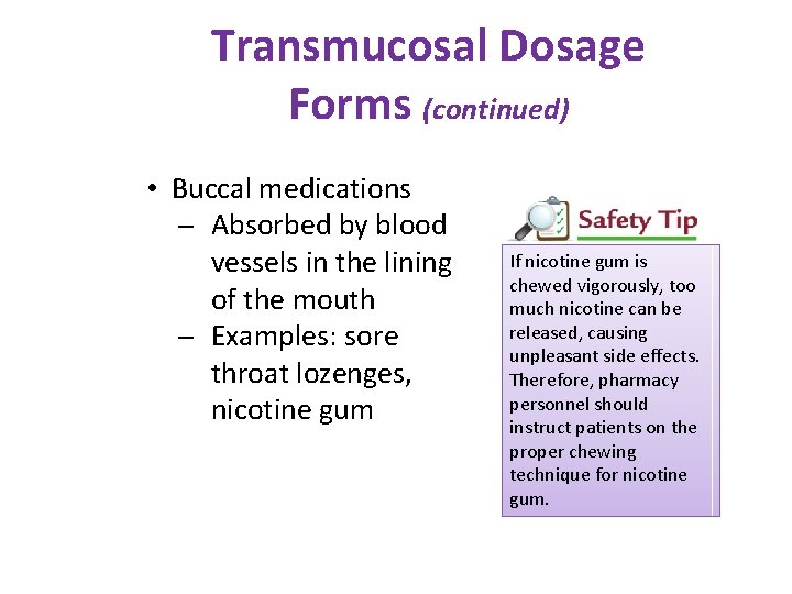 Transmucosal Dosage Forms (continued) • Buccal medications Absorbed by blood vessels in the lining