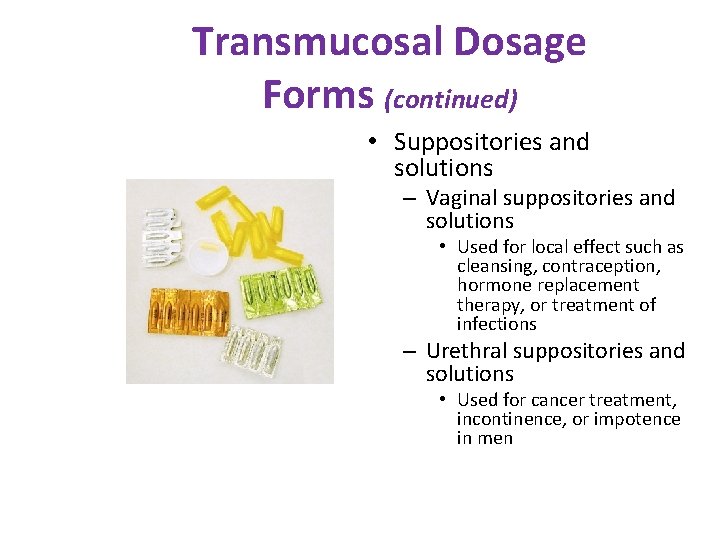 Transmucosal Dosage Forms (continued) • Suppositories and solutions – Vaginal suppositories and solutions •