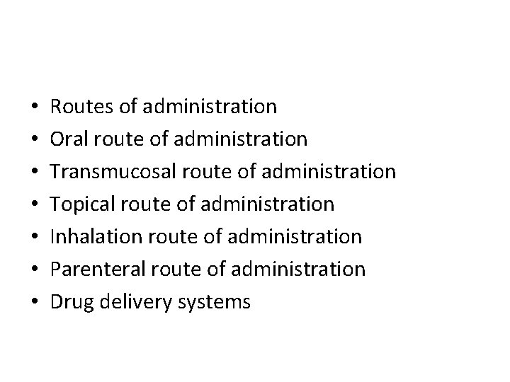 Chapter Topics • • Routes of administration Oral route of administration Transmucosal route of