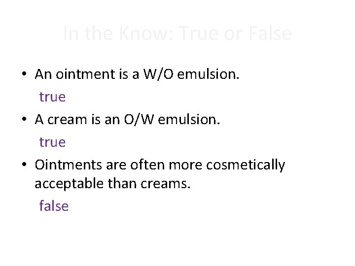 In the Know: True or False • An ointment is a W/O emulsion. true