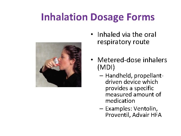 Inhalation Dosage Forms • Inhaled via the oral respiratory route • Metered-dose inhalers (MDI)