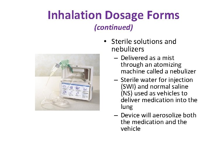 Inhalation Dosage Forms (continued) • Sterile solutions and nebulizers – Delivered as a mist