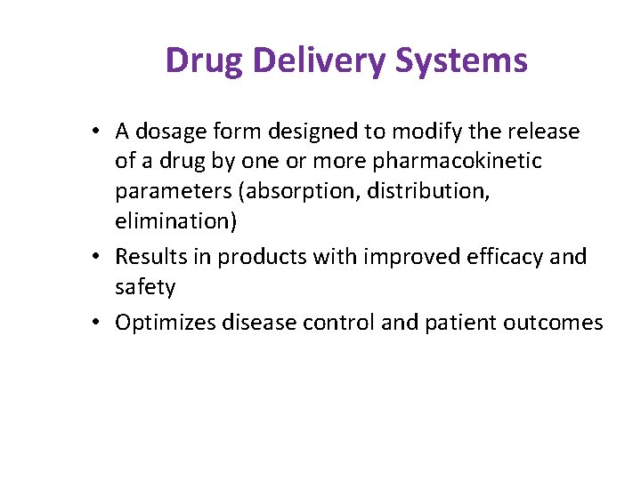 Drug Delivery Systems • A dosage form designed to modify the release of a