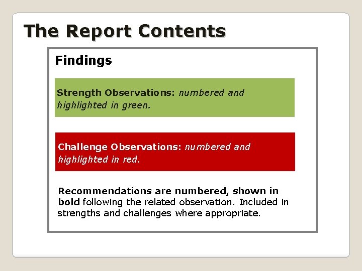 The Report Contents Findings Strength Observations: numbered and highlighted in green. Challenge Observations: numbered