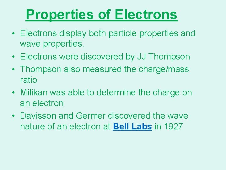 Properties of Electrons • Electrons display both particle properties and wave properties. • Electrons