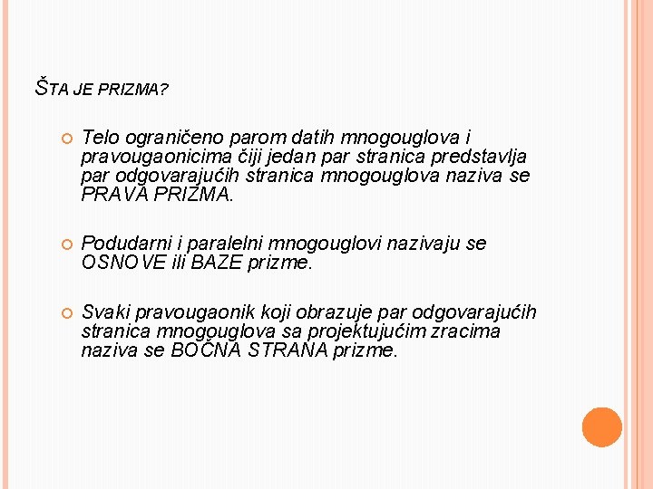 ŠTA JE PRIZMA? Telo ograničeno parom datih mnogouglova i pravougaonicima čiji jedan par stranica