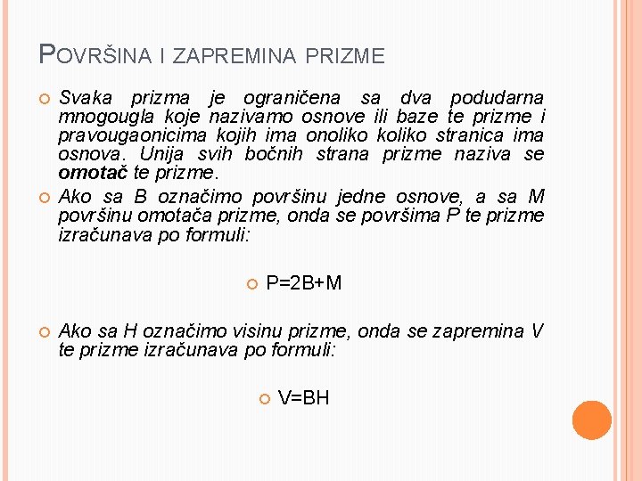 POVRŠINA I ZAPREMINA PRIZME Svaka prizma je ograničena sa dva podudarna mnogougla koje nazivamo