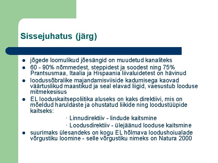 Sissejuhatus (järg) l l l jõgede loomulikud jõesängid on muudetud kanaliteks 60 - 90%