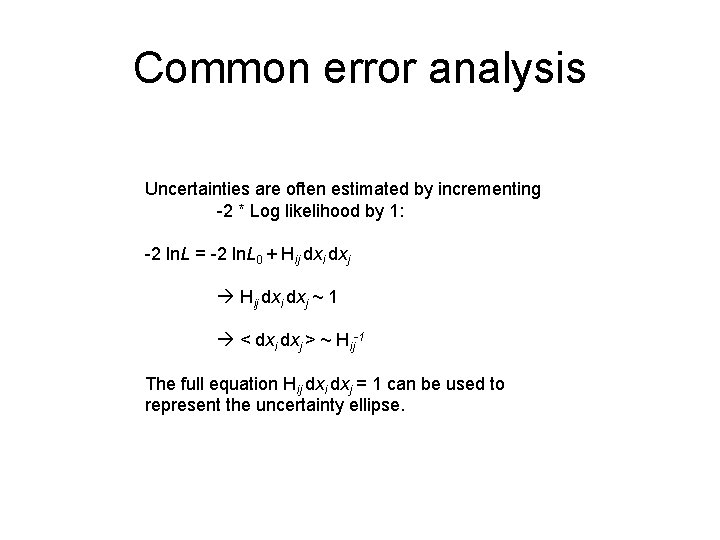 Common error analysis Uncertainties are often estimated by incrementing -2 * Log likelihood by
