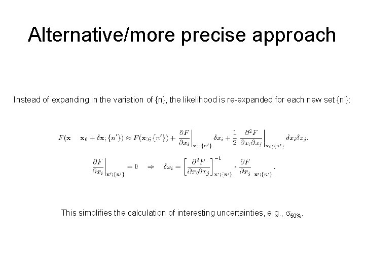 Alternative/more precise approach Instead of expanding in the variation of {n}, the likelihood is