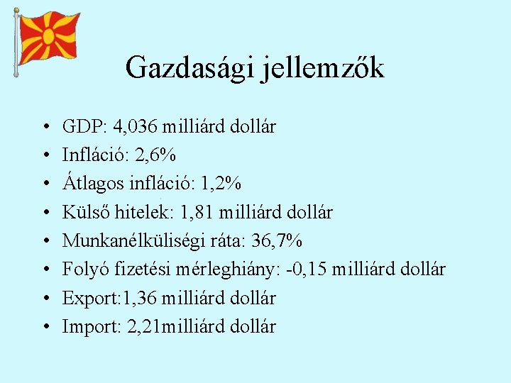 Gazdasági jellemzők • • GDP: 4, 036 milliárd dollár Infláció: 2, 6% Átlagos infláció: