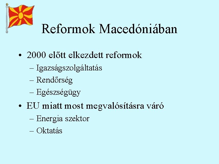 Reformok Macedóniában • 2000 előtt elkezdett reformok – Igazságszolgáltatás – Rendőrség – Egészségügy •