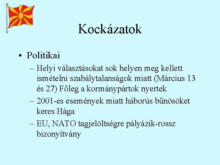 Kockázatok • Politikai – Helyi választásokat sok helyen meg kellett ismételni szabálytalanságok miatt (Március