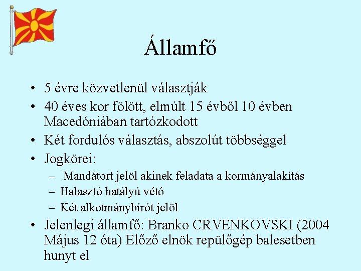 Államfő • 5 évre közvetlenül választják • 40 éves kor fölött, elmúlt 15 évből