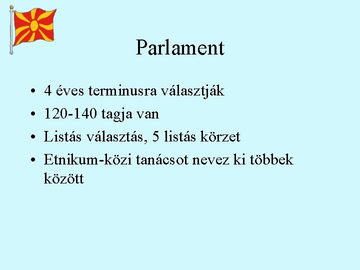 Parlament • • 4 éves terminusra választják 120 -140 tagja van Listás választás, 5