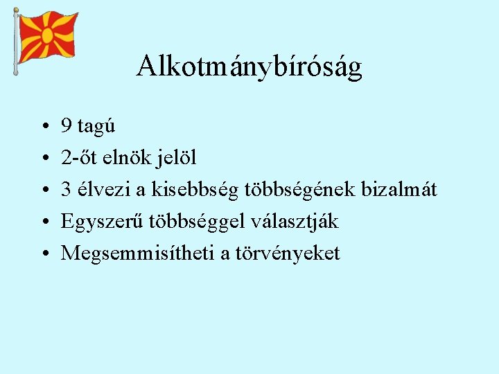 Alkotmánybíróság • • • 9 tagú 2 -őt elnök jelöl 3 élvezi a kisebbség