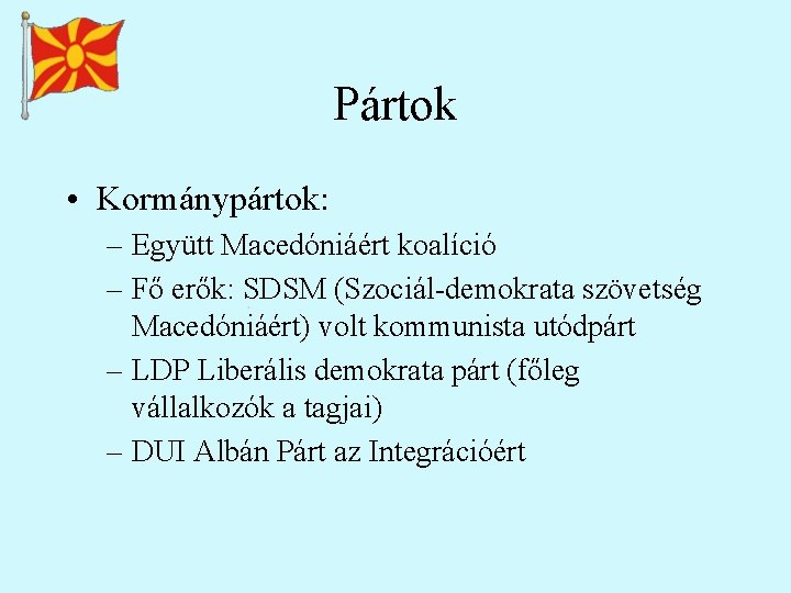 Pártok • Kormánypártok: – Együtt Macedóniáért koalíció – Fő erők: SDSM (Szociál-demokrata szövetség Macedóniáért)