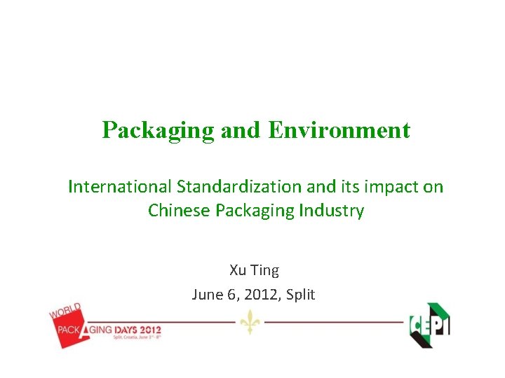 Packaging and Environment International Standardization and its impact on Chinese Packaging Industry Xu Ting Packaging and Environment International Standardization and its impact on Chinese Packaging Industry Xu Ting