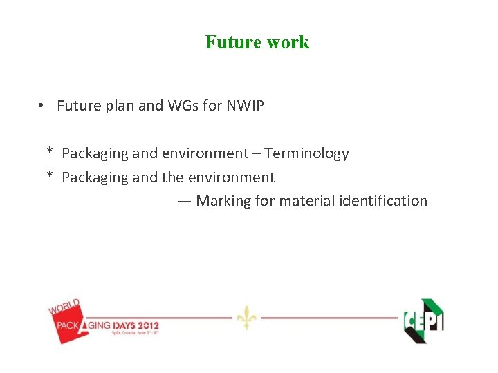 Future work • Future plan and WGs for NWIP * Packaging and environment – Future work • Future plan and WGs for NWIP * Packaging and environment –