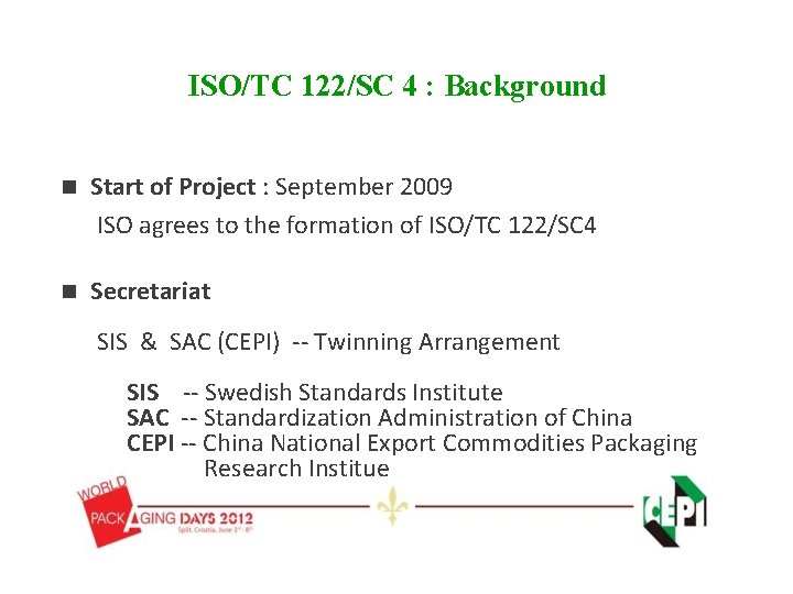 ISO/TC 122/SC 4 : Background n Start of Project : September 2009 ISO agrees ISO/TC 122/SC 4 : Background n Start of Project : September 2009 ISO agrees