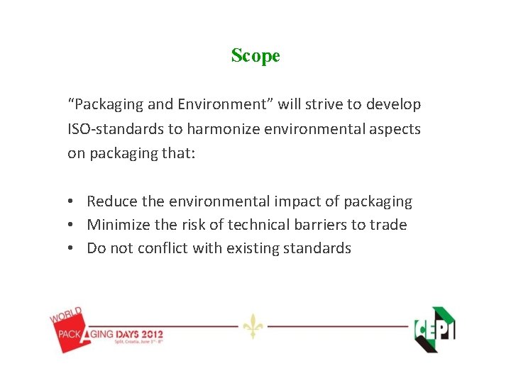 Scope “Packaging and Environment” will strive to develop ISO-standards to harmonize environmental aspects on Scope “Packaging and Environment” will strive to develop ISO-standards to harmonize environmental aspects on