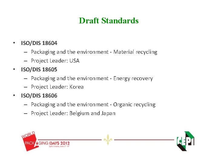 Draft Standards • ISO/DIS 18604 – Packaging and the environment - Material recycling – Draft Standards • ISO/DIS 18604 – Packaging and the environment - Material recycling –